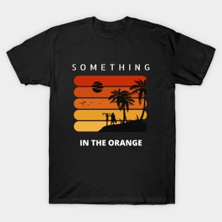 Something In The Orange T-Shirt